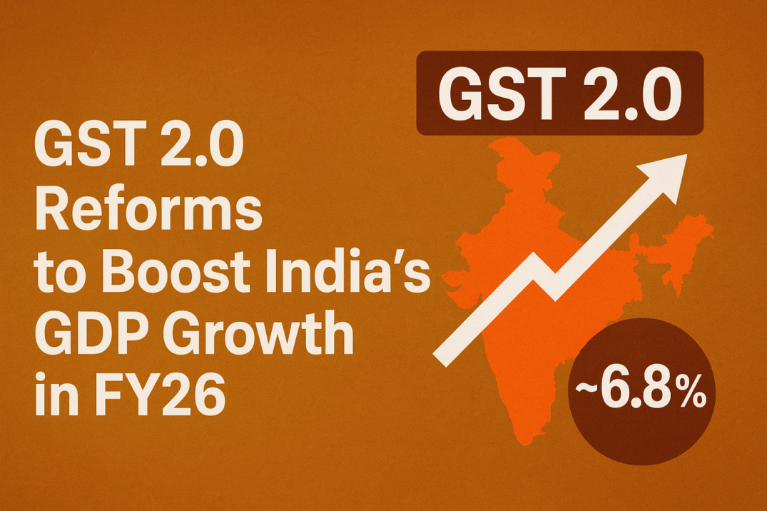 GST 2.0 Reforms to Boost India’s GDP Growth in FY26