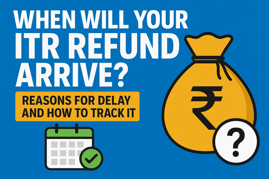 ITR Refund Delay: Reasons and Timeline You Should Know